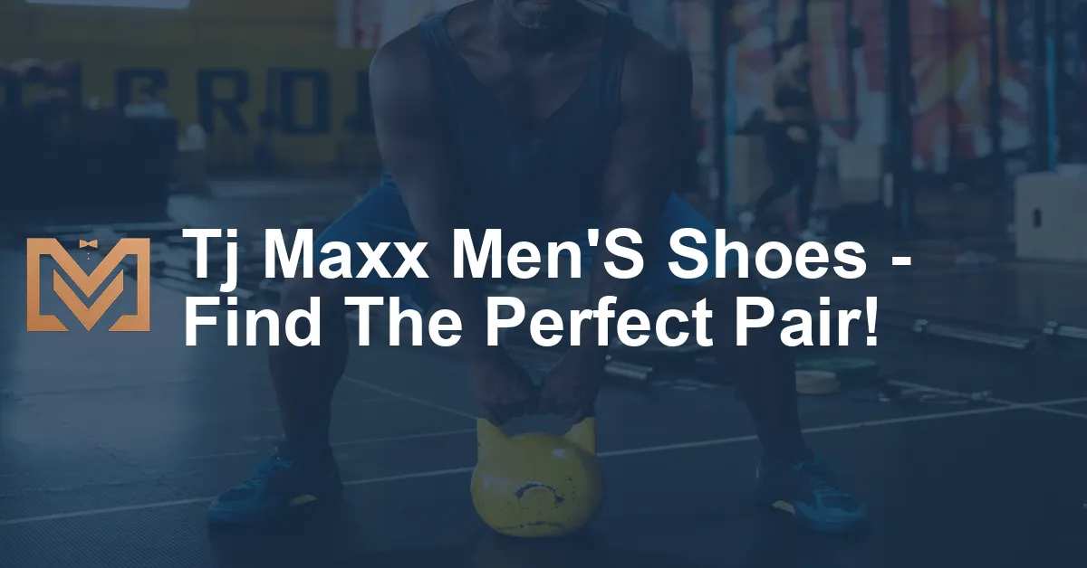 Tj Maxx Men'S Shoes - Find The Perfect Pair! - Men's Venture