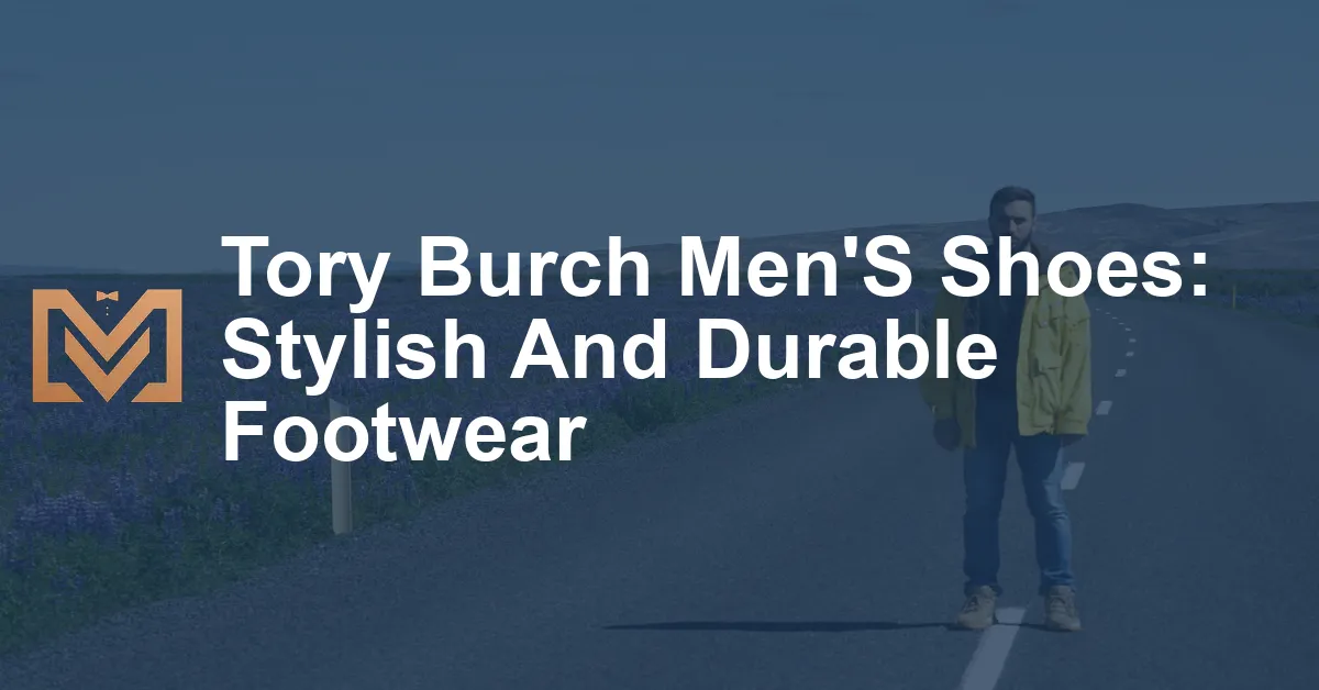 Tory Burch Men'S Shoes: Stylish And Durable Footwear - Men's Venture