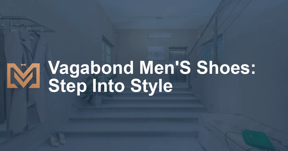 Vagabond Men'S Shoes: Step Into Style - Men's Venture