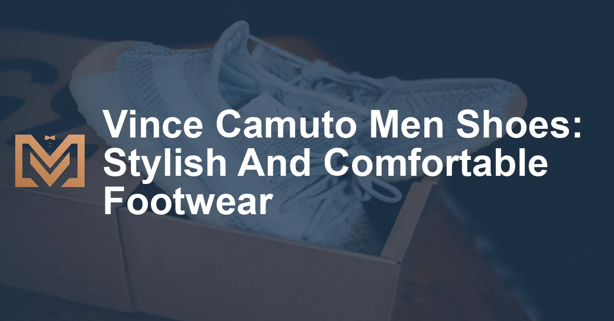 Vince Camuto Men Shoes: Stylish And Comfortable Footwear - Men's Venture