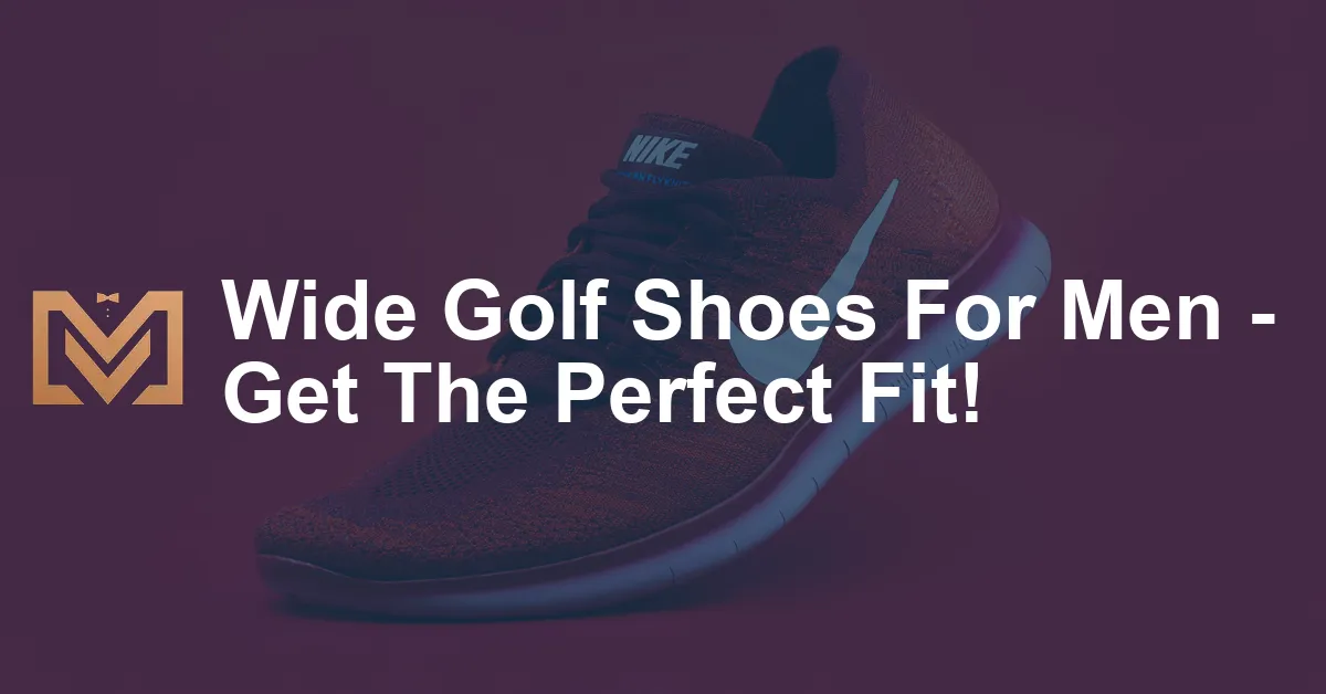 Wide Golf Shoes For Men - Get The Perfect Fit! - Men's Venture
