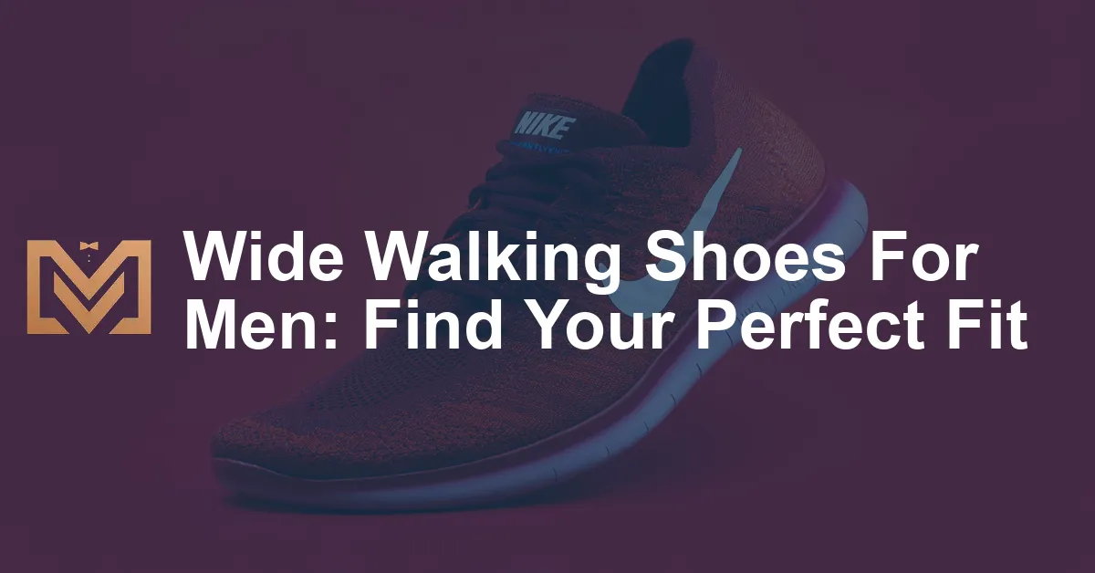 Wide Walking Shoes For Men: Find Your Perfect Fit - Men's Venture