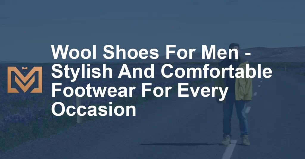 Wool Shoes For Men - Stylish And Comfortable Footwear For Every ...