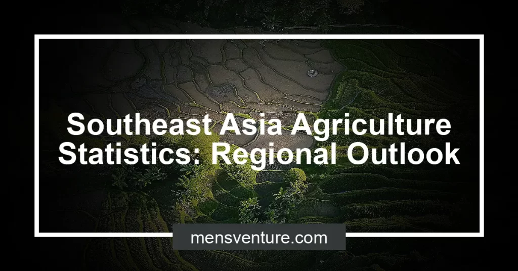 Southeast Asia Agriculture Statistics: Regional Outlook - Men's Venture